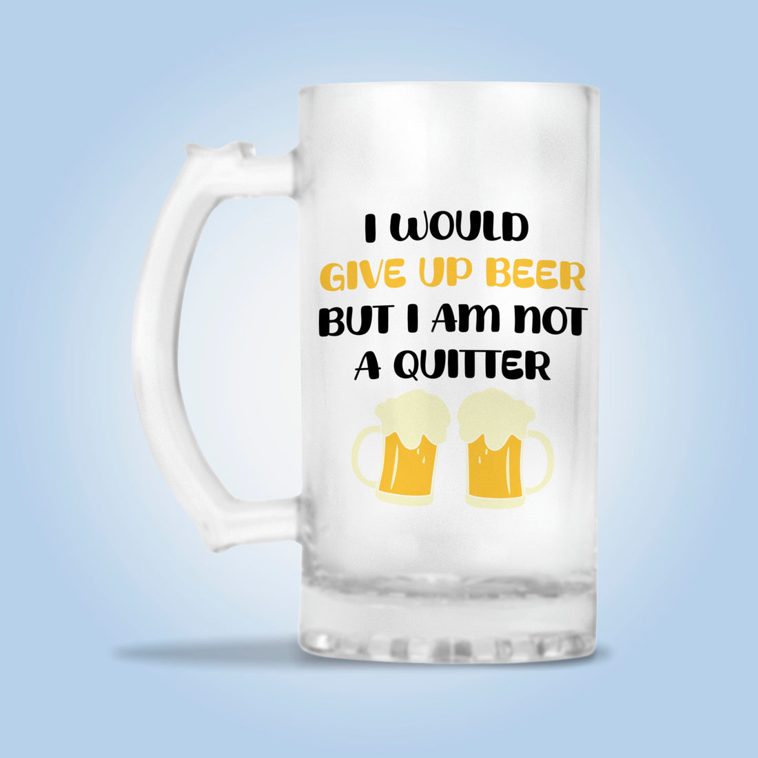 I Would Give Up Beer But I Am Not A Quitter